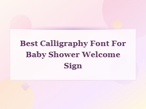 Best Calligraphy Fonts for Baby Shower Welcome Signs | Elegant Script Guide