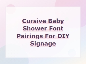 Cursive Baby Shower Font Pairings for Diy Signage