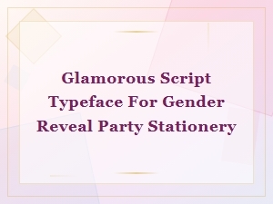 Glamorous Script Typeface for Gender Reveal Party Stationery