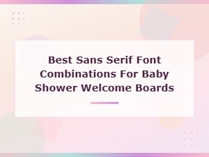 Best Sans Serif Font Combinations for Baby Shower Welcome Boards | Modern Pairings Guide