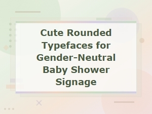 Cute Rounded Fonts for Gender-Neutral Baby Shower Signage