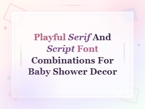 Playful Serif and Script Font Combos for Adorable Baby Shower Decor